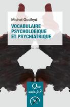 Couverture du livre « Vocabulaire psychologique et psychiatrique » de Michel Godfryd aux éditions Que Sais-je ?