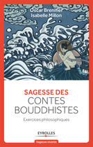 Couverture du livre « Sagesse des contes bouddhistes ; exercices philosophiques » de Oscar Brenifier et Isabelle Millon aux éditions Eyrolles