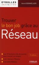 Couverture du livre « Trouver le bon job grâce au réseau ; les 10 facteurs clés de succès pour trouver un emploi » de Hervé Bommelaer aux éditions Organisation