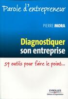 Couverture du livre « Diagnostiquer son entreprise ; 59 outils pour faire le point... » de Pierre Mora aux éditions Organisation