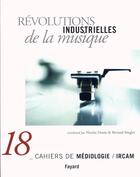 Couverture du livre « Revolutions industrielles de la musique - cahiers de mediologie, n 18 » de Nicolas Donin aux éditions Fayard