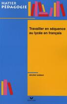 Couverture du livre « Travailler en séquence au lycée en français » de Helene Sabbah aux éditions Hatier