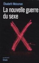 Couverture du livre « La nouvelle guerre du sexe » de Elisabeth Weissman aux éditions Stock