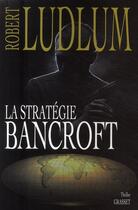 Couverture du livre « La stratégie Bancroft » de Robert Ludlum aux éditions Grasset Et Fasquelle
