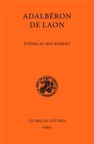 Couverture du livre « Poème au roi Robert » de Adalberon De Laon aux éditions Belles Lettres