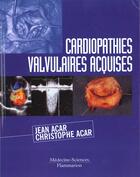 Couverture du livre « Cardiopathies valvulaires acquises (2. ed.) » de Jean Acar aux éditions Lavoisier Medecine Sciences
