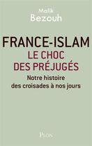 Couverture du livre « France-Islam, le choc des préjugés ; notre histoire, des croisades à nos jours » de Malik Bezouh aux éditions Plon