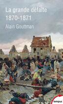 Couverture du livre « La grande défaite 1870-1871 » de Alain Gouttman aux éditions Perrin