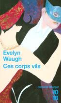 Couverture du livre « Ces Corps Vils » de Evelyn Waugh aux éditions 10/18