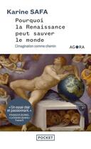 Couverture du livre « Pourquoi la Renaissance peut sauver le monde : l'imagination comme chemin » de Karine Safa aux éditions Pocket