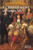 Couverture du livre « Le journal secret de louis xiv » de François Bluche aux éditions Rocher