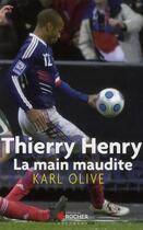 Couverture du livre « Thierry Henry ; la main maudite » de Karl Olive aux éditions Rocher