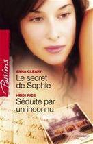 Couverture du livre « Le secret de Sophie ; séduite par un inconnu » de Anna Cleary et Heidi Rice aux éditions Harlequin