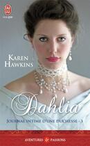 Couverture du livre « Journal intime d'une duchesse Tome 3 ; dahlia » de Karen Hawkins aux éditions J'ai Lu