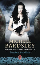 Couverture du livre « Bienvenue à Nevermore t.2 ; sombre sacrifice » de Michele Bardsley aux éditions J'ai Lu