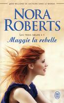 Couverture du livre « Les trois soeurs Tome 1 . maggie la rebelle » de Nora Roberts aux éditions J'ai Lu
