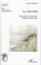 Couverture du livre « La völuspa ; essai sur l'ancienne poésie islandaise » de Patrick Guelpa aux éditions L'harmattan