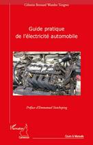 Couverture du livre « Guide pratique de l'électricité automobile » de Celestin Bernard Wambo Tengwo aux éditions Editions L'harmattan