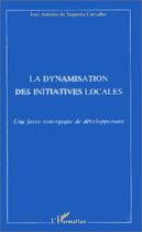 Couverture du livre « La dynamisation des initiatives locales : Une force synergique de développement » de José Antonio Sequeira Carvalho aux éditions Editions L'harmattan