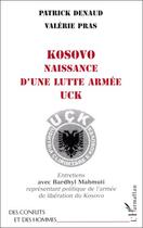 Couverture du livre « Kosovo, naissance d'une lutte armée ; UCK ; entretiens avec Bardhyl Mahmuti, représentant politique de l'armée de libération de Kosovo » de Valérie Pras et Patrick Denaud aux éditions Editions L'harmattan