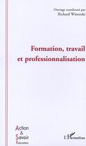 Couverture du livre « Formation, travail et professionnalisation » de Richard Wittorski aux éditions Editions L'harmattan