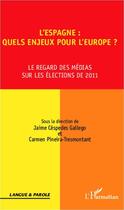 Couverture du livre « L'Espagne : quels enjeux pour l'Europe ? le regard des médias sur les élections de 2011 » de Jaime Gallego Cespedes et Carmen Pineira-Tresmontant aux éditions Editions L'harmattan