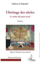 Couverture du livre « L'héritage des siècles ; le trône du pacte sacré » de Stephane De Megahshi aux éditions L'harmattan