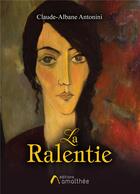 Couverture du livre « La ralentie ; ou le récit de Muriel Anderson » de Claude Albane Antonini aux éditions Amalthee