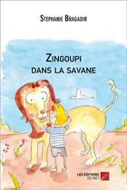 Couverture du livre « Zingoupi dans la savane » de Stephanie Bragadir aux éditions Editions Du Net