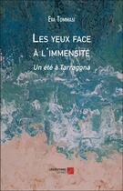 Couverture du livre « Les yeux face a l'immensite - un ete a tarragona » de Tommasi Eva aux éditions Editions Du Net