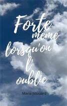 Couverture du livre « Forte même lorsqu'on l'oublie » de Jidouard Maria aux éditions Books On Demand