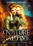 Couverture du livre « Nature captive t.1 : lendemain de cendres » de Florence Barnaud aux éditions Books On Demand