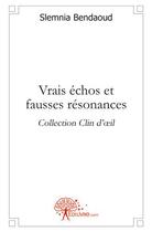 Couverture du livre « Vrais echos et fausses resonances » de Slemnia Bendaoud aux éditions Edilivre