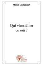 Couverture du livre « Qui vient diner ce soir ? » de Marie Domairon aux éditions Edilivre