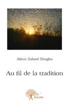 Couverture du livre « Au fil de la tradition » de Drogba Alexis Sahore aux éditions Edilivre