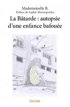 Couverture du livre « La bâtarde : autopsie d'une enfance bafouée » de Mademoiselle B. aux éditions Edilivre