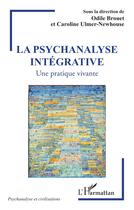 Couverture du livre « La psychanalyse intégrative : Une pratique vivante » de Collectif et Odile Brouet et Caroline Ulmer-Newhouse aux éditions L'harmattan
