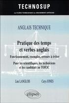 Couverture du livre « Anglais technique. pratique des temps et verbes anglais - fonctionnement, exemples, erreurs a eviter » de Langlois/Jones aux éditions Ellipses