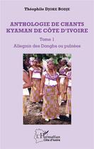 Couverture du livre « Anthologie de chants kyaman de Côte d'Ivoire t.1 ; allegnin des dongba ou puînées » de Djoke Bodje Theophile aux éditions L'harmattan