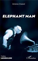 Couverture du livre « Elephant man » de Antoine Chalard aux éditions L'harmattan