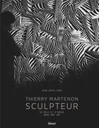 Couverture du livre « Thierry Martenon, sculpteur : De bois et d'encre » de Jean-Louis Roux et Thierry Martenon aux éditions Glenat