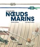 Couverture du livre « Le B.A.BA des noeuds marins » de Jean-Benoit Heron et Patrick Moreau aux éditions Glenat