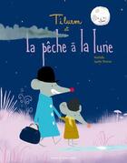 Couverture du livre « Tiluron et la pêche à la lune » de Agathe Moreau et Matpaille aux éditions Atelier Du Poisson Soluble