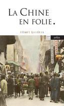 Couverture du livre « La Chine en folie » de Albert Londres aux éditions Arlea