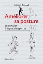 Couverture du livre « Améliorer sa posture ; du quotidien à la pratique sportive » de Frederic Brigaud aux éditions Desiris