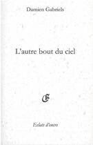 Couverture du livre « L'autre bout du ciel » de Damien Gabriels aux éditions Eclats D'encre