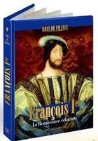 Couverture du livre « François 1er -; la renaissance éclatante » de  aux éditions Editeurs Et Cie
