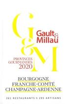 Couverture du livre « Bourgogne, Franche-Comté, Champagne-Ardenne ; provinces gourmandes (édition 2020) » de Gault&Millau aux éditions Gault&millau