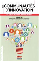 Couverture du livre « Les communautés d'innovation ; de la liberté créatrice à l'innovation organisée » de Laurent Simon et Benoit Sarazin et Patrick Cohendet et Collectif aux éditions Ems