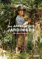 Couverture du livre « Les affranchis jardiniers ; un rêve d'autarcie » de Annick Bertrand-Gillen aux éditions Eugen Ulmer